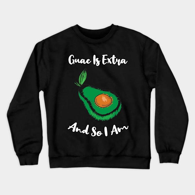 Guac Is Extra And So I Am Crewneck Sweatshirt by rjstyle7